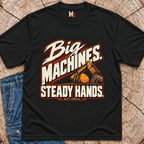 Big Machines, steady hands T-shirt