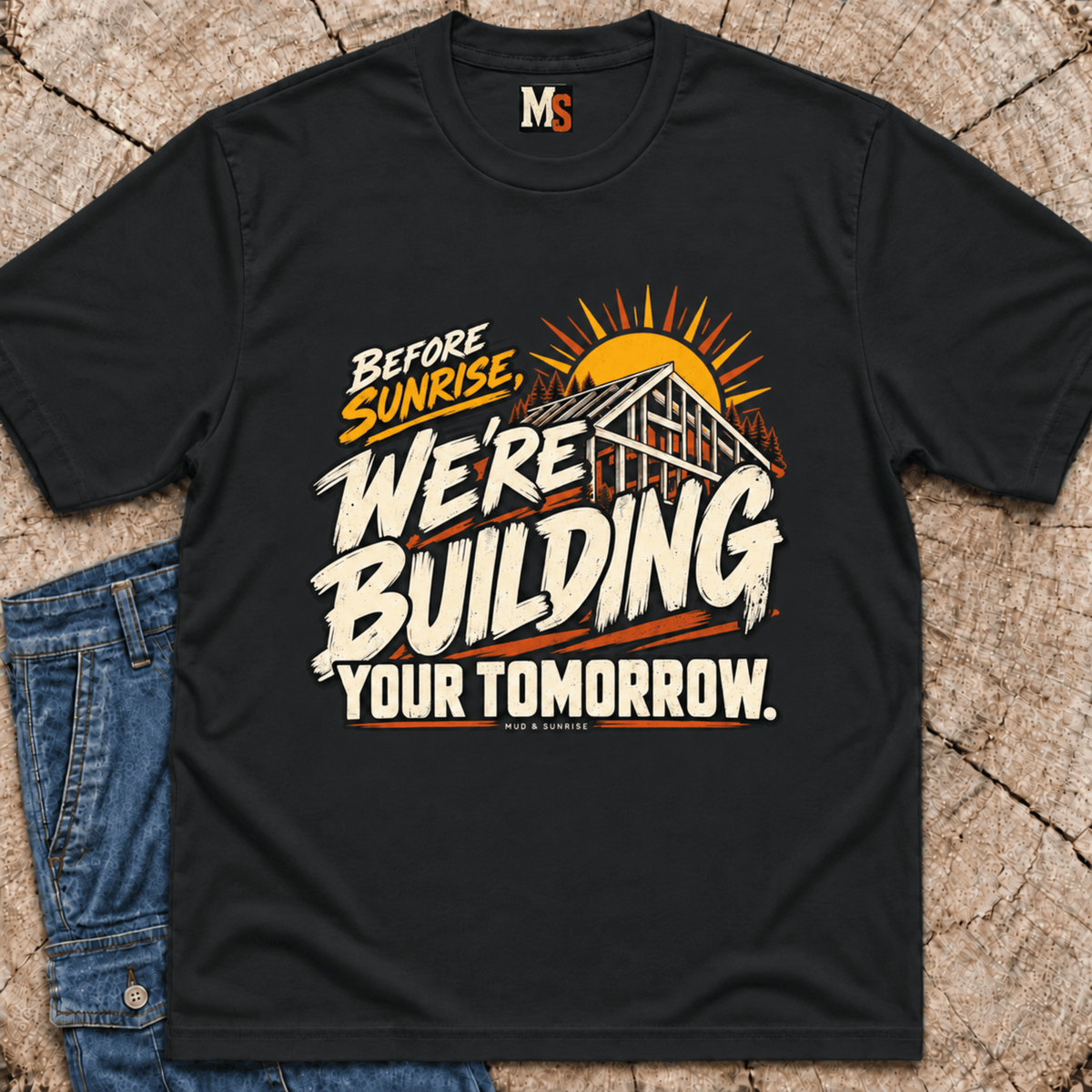 Before Sunrise, we're building your tomorrow T-shirt