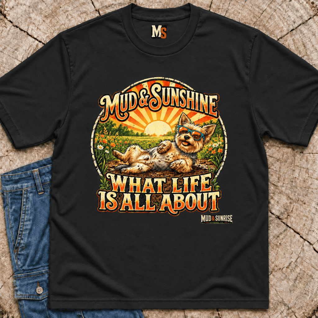 Mud & Sunshine - what life is all about T-shirt
