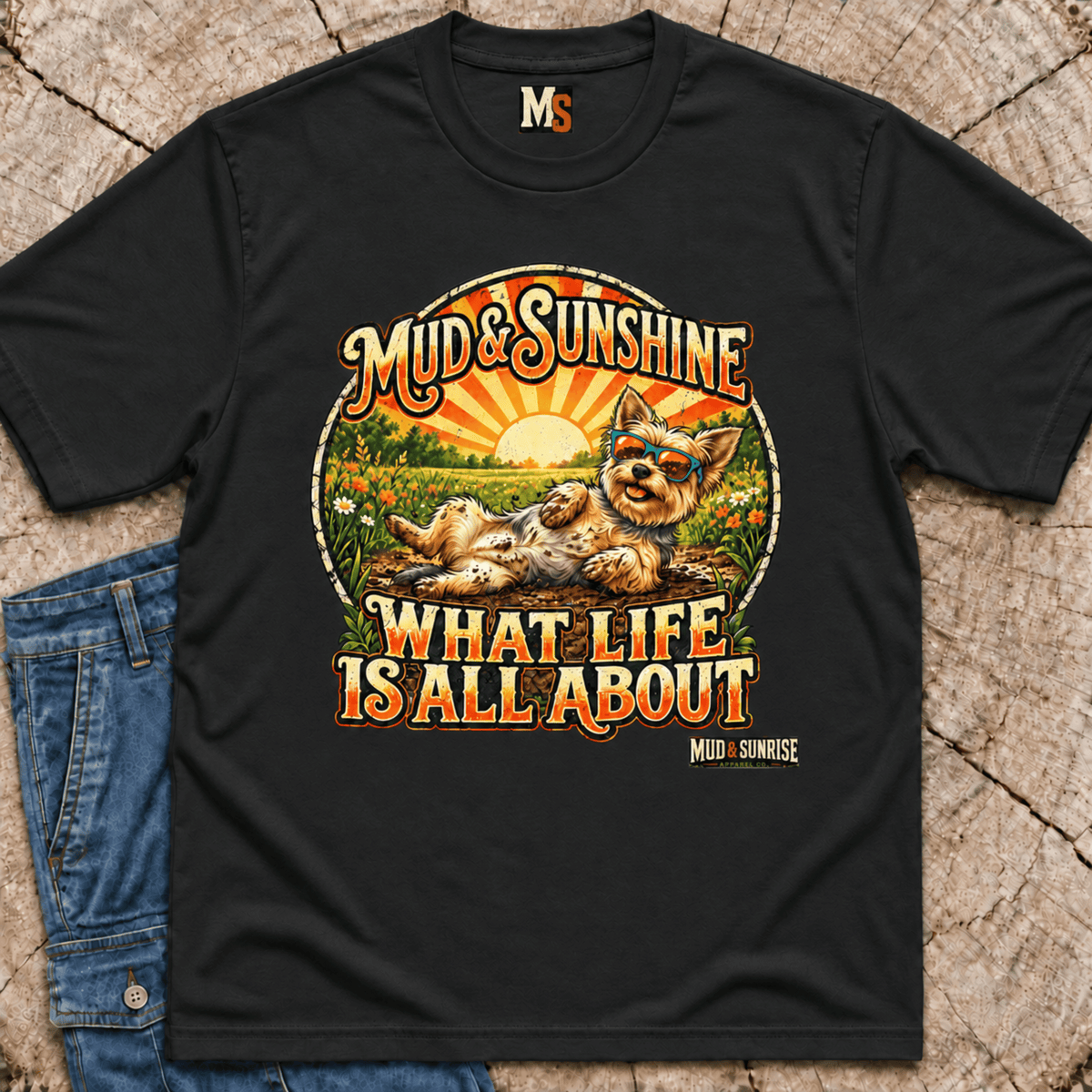 Mud & Sunshine - what life is all about T-shirt