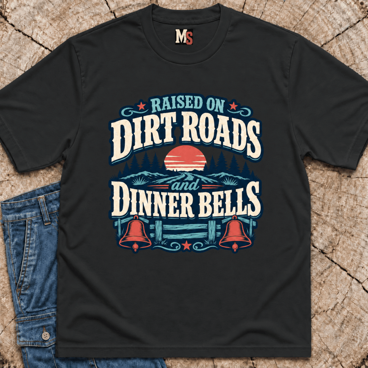 Raised on Dirt Roads & Dinner Bells T-shirt