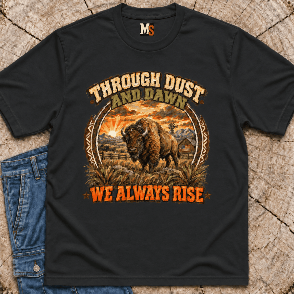 Through Dust and Dawn we Rise T-shirt