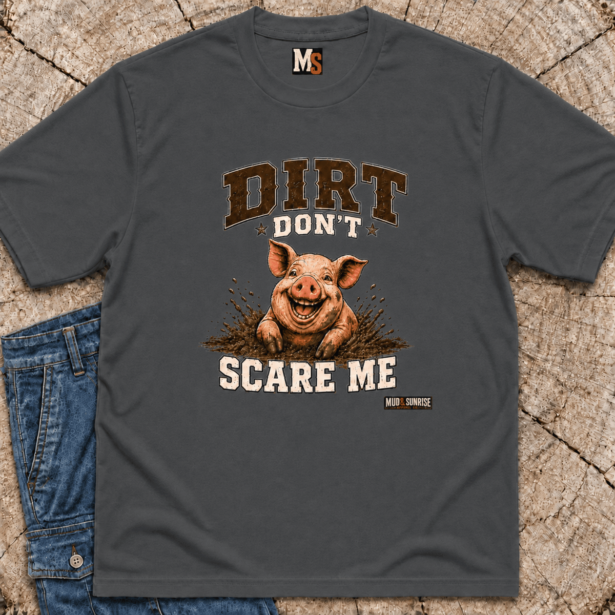 Dirt Don't Scare Me T-shirt