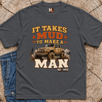 It takes mud to make a man T-shirt