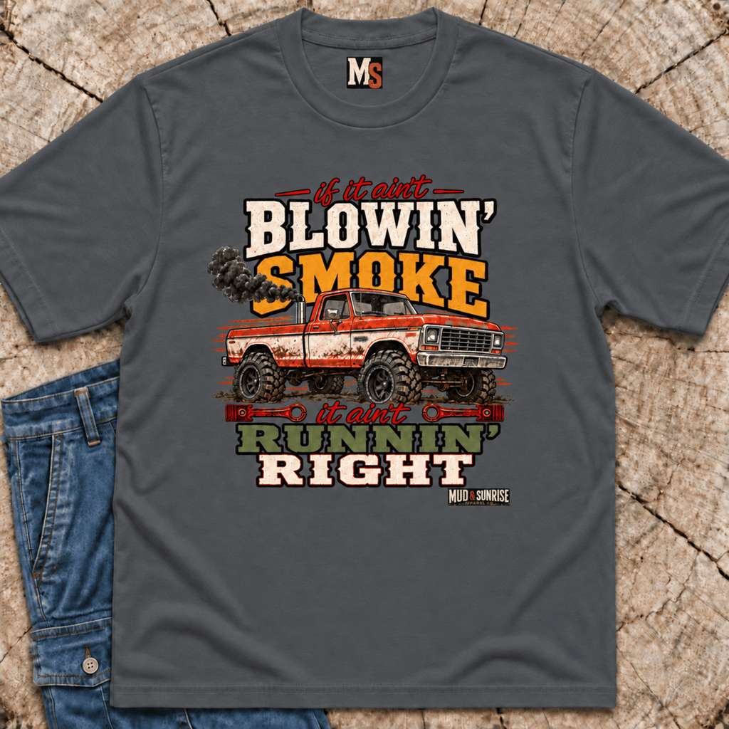 If it ain't blowin' smoke, it ain't runnin' right T-shirt