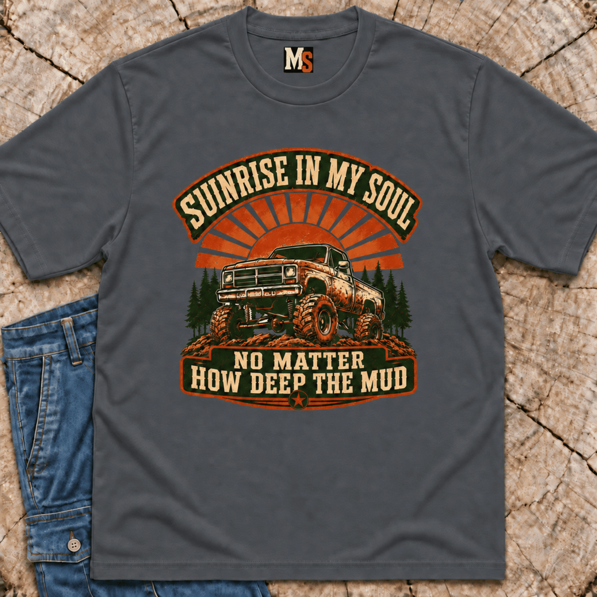 Sunrise in my Soul, no matter how deep the mud T-shirt