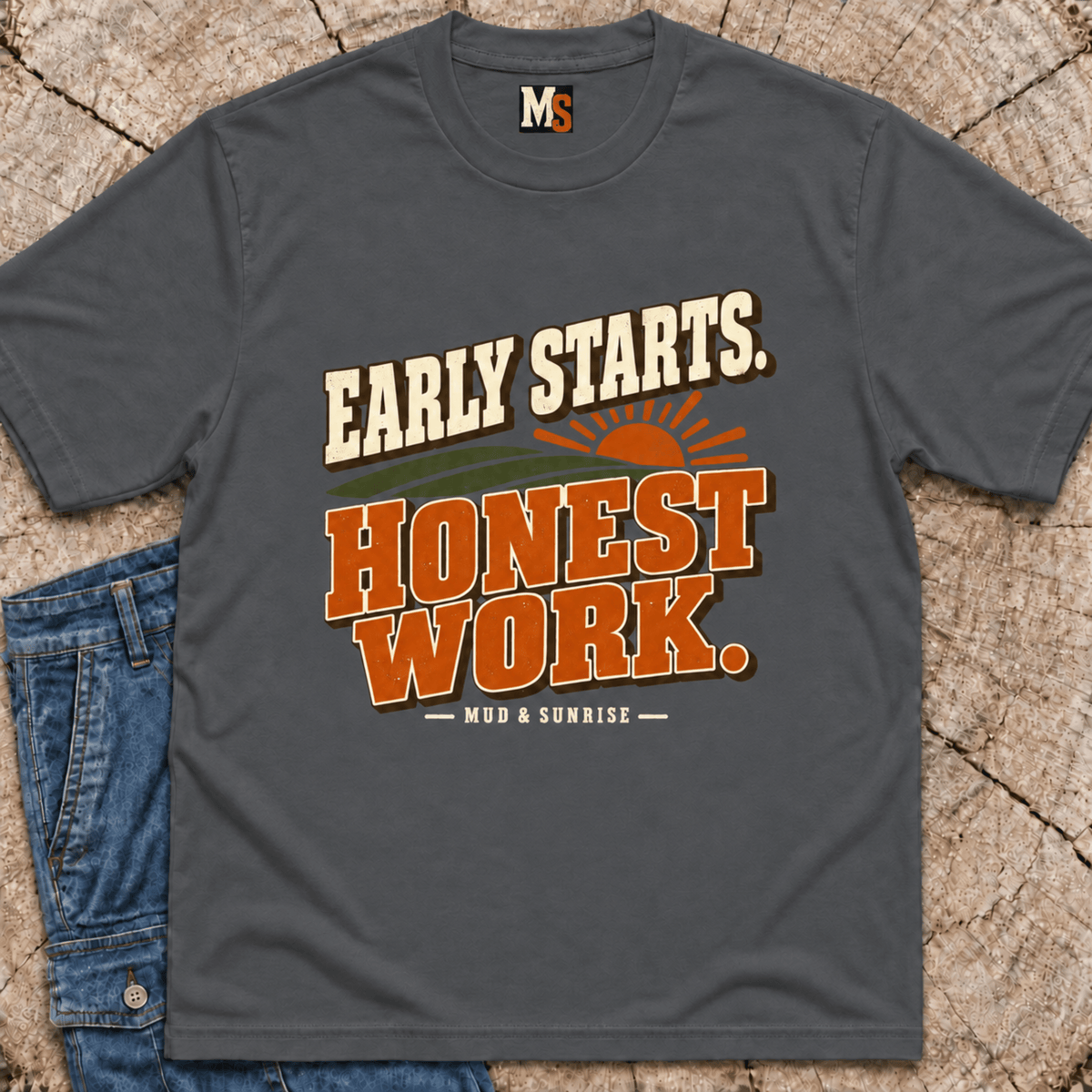 Early Starts, Honest Work T-shirt