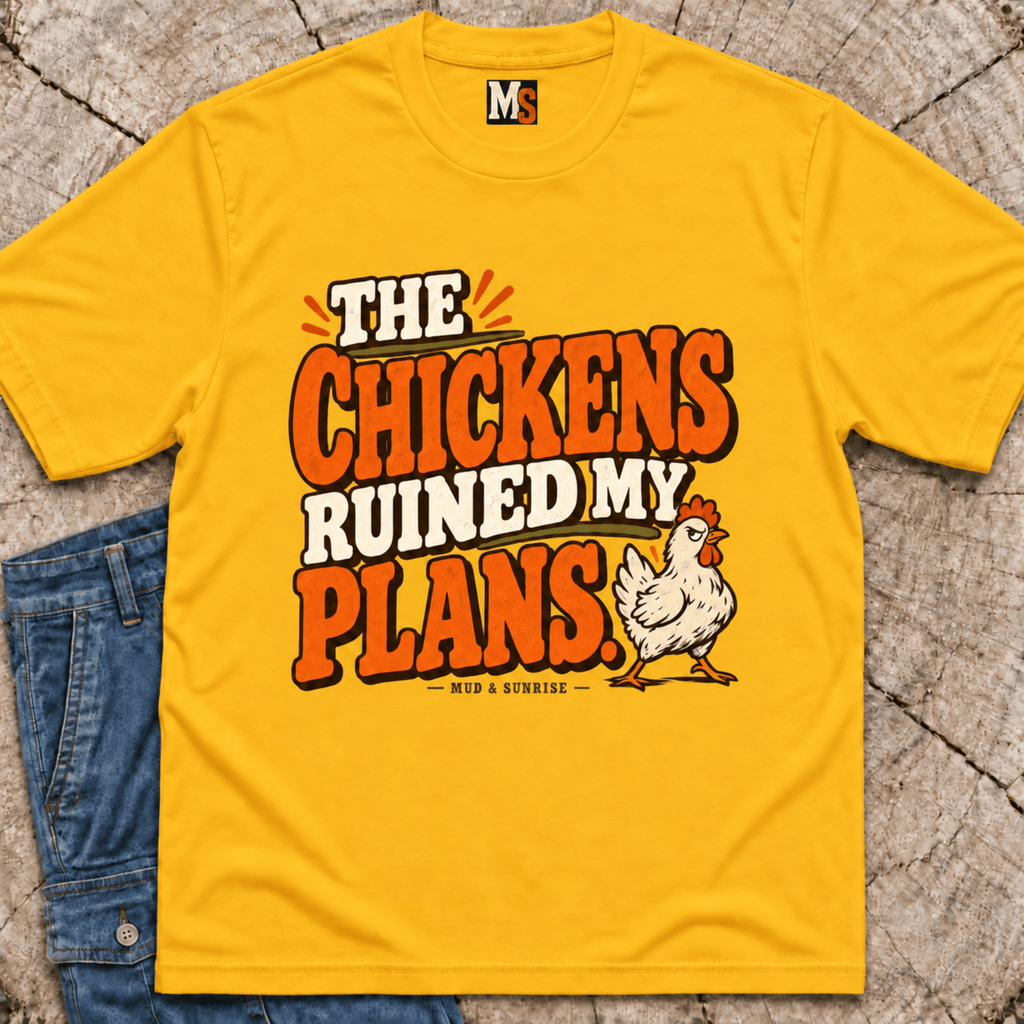 The Chickens Ruined My Plans T-Shirt