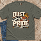 Dust on my clothes, pride in what stands T-shirt
