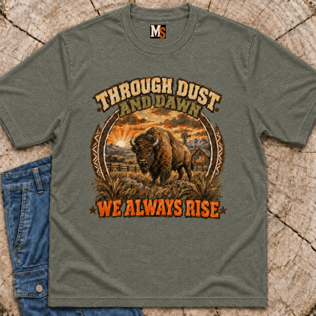 Through Dust and Dawn we Rise T-shirt