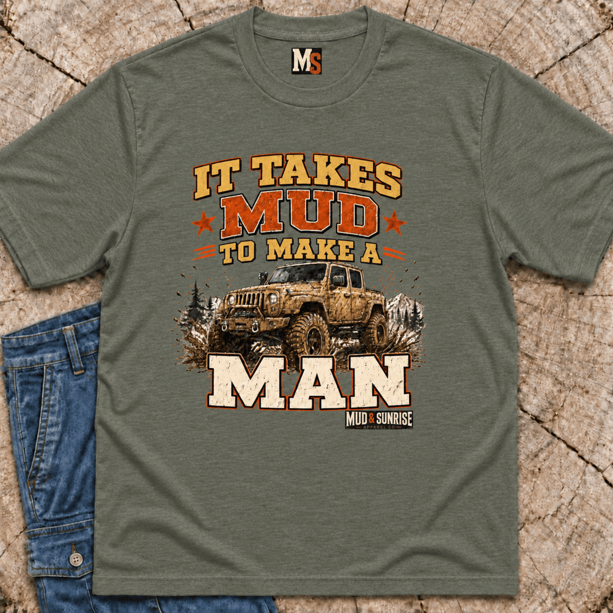 It takes mud to make a man T-shirt