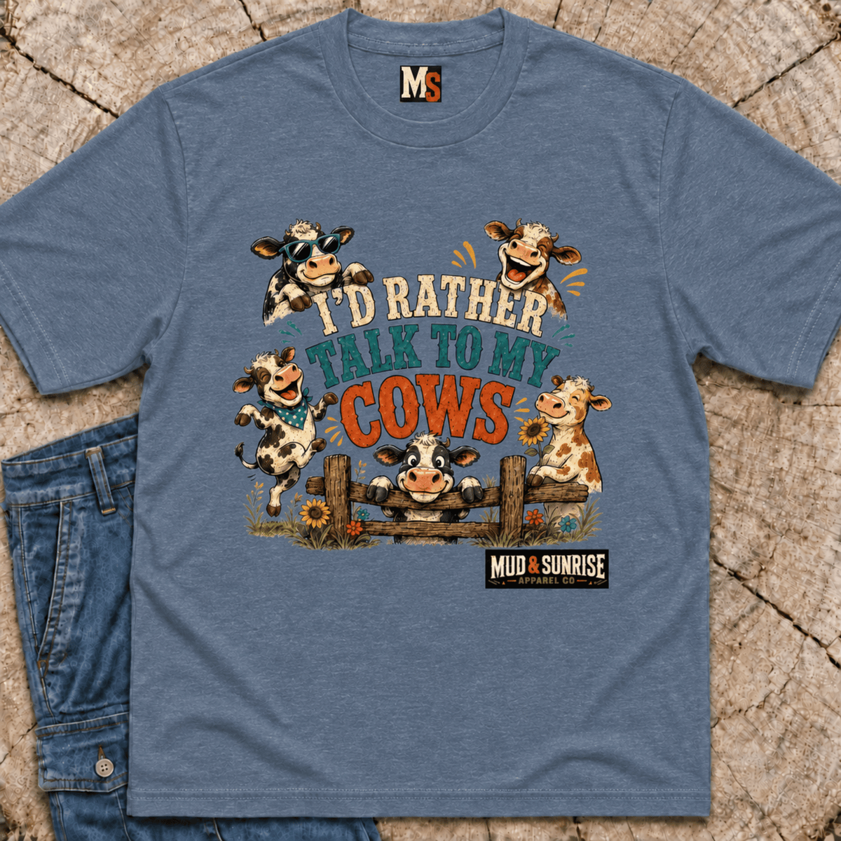 Sometimes, I'd rather talk to my cows T-shirt