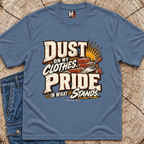 Dust on my clothes, pride in what stands T-shirt