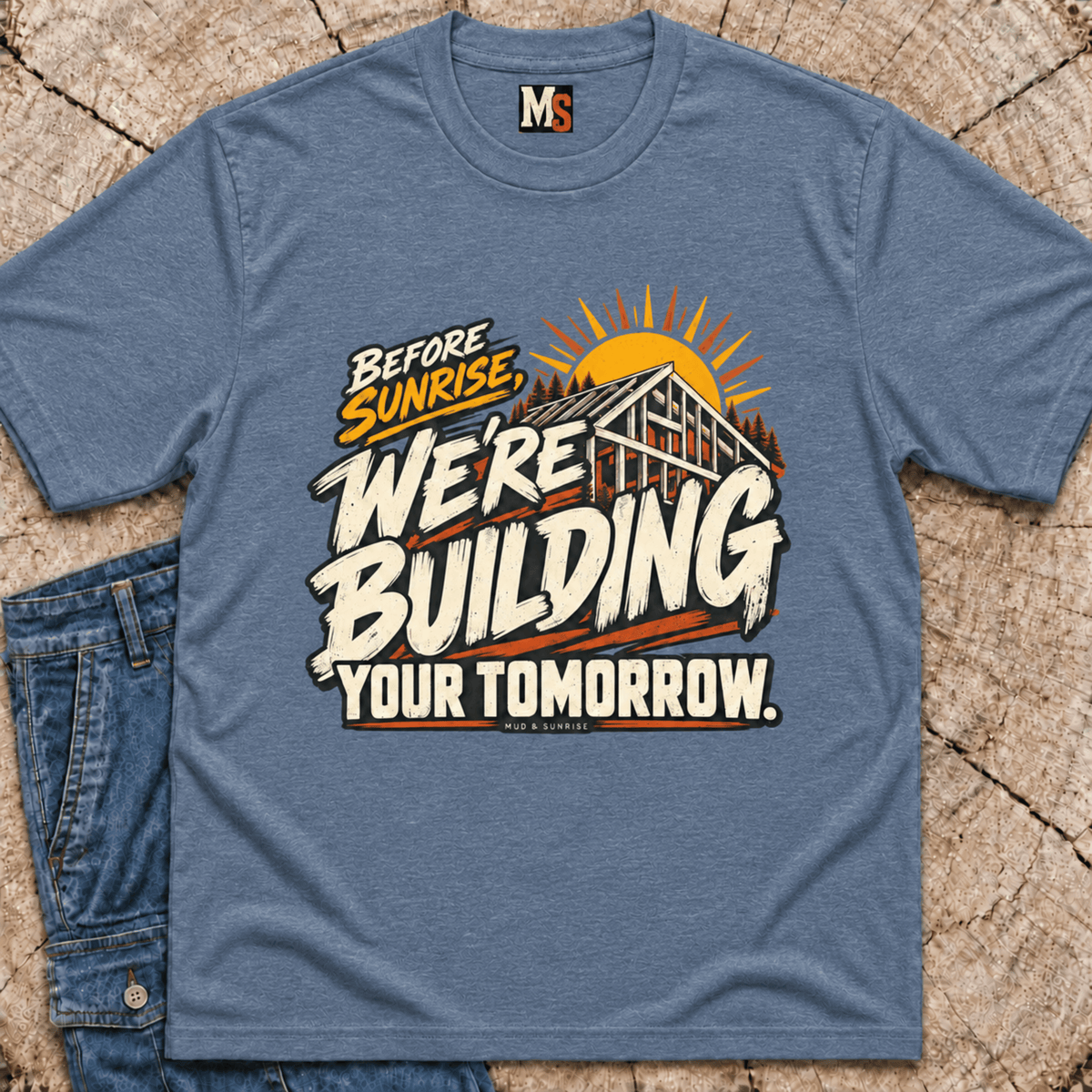 Before Sunrise, we're building your tomorrow T-shirt