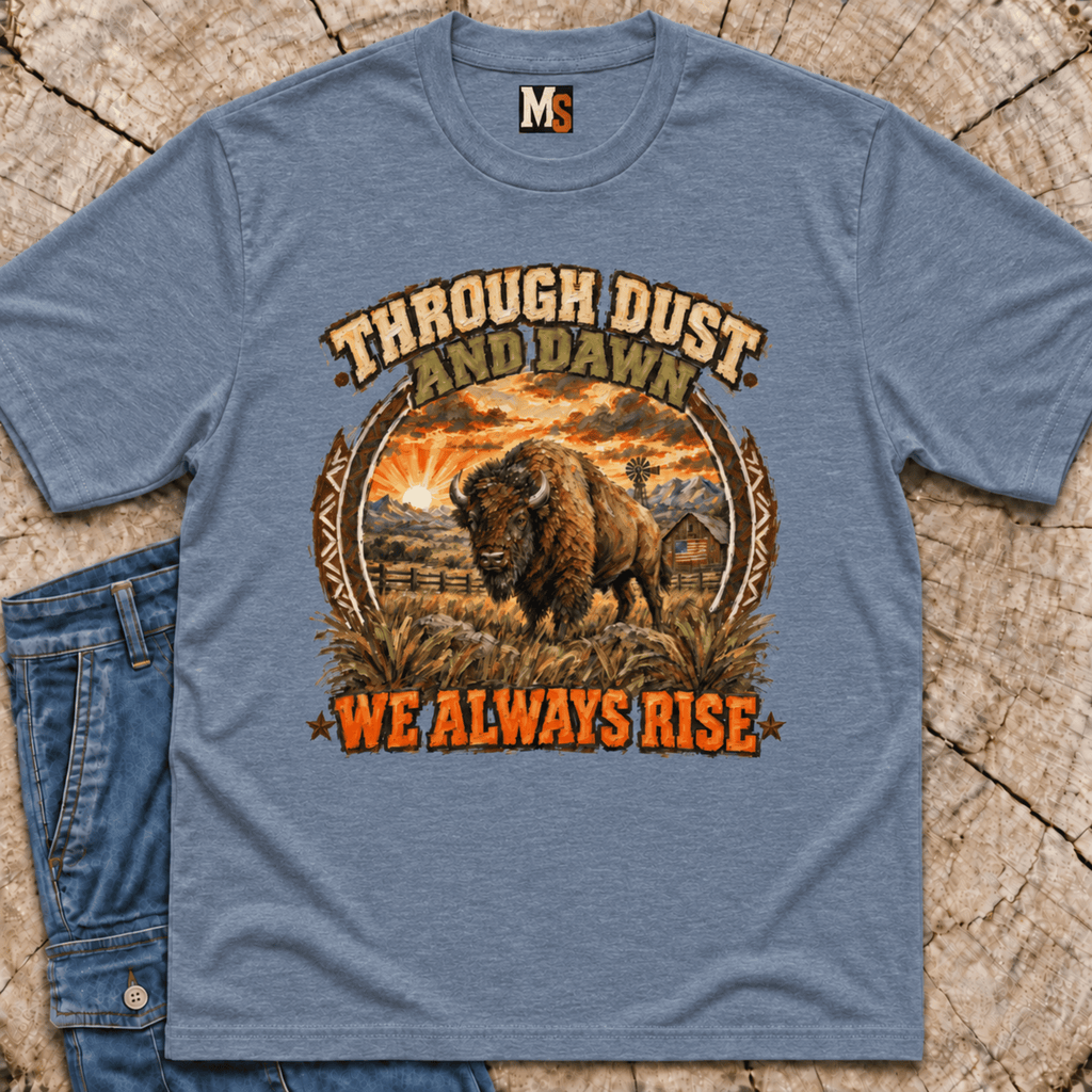 Through Dust and Dawn we Rise T-shirt