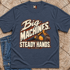 Big Machines, steady hands T-shirt