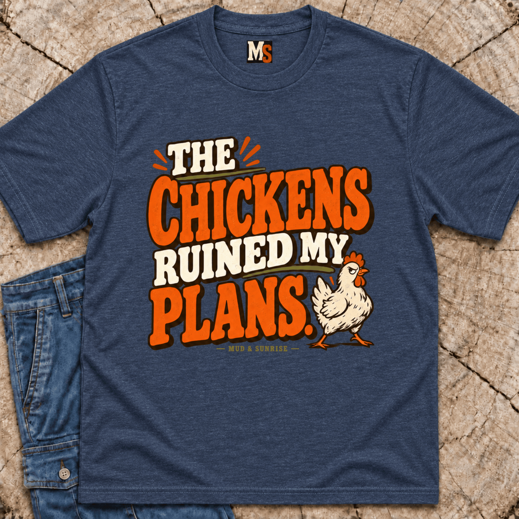 The Chickens Ruined My Plans T-Shirt