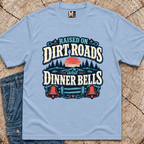 Raised on Dirt Roads & Dinner Bells T-shirt