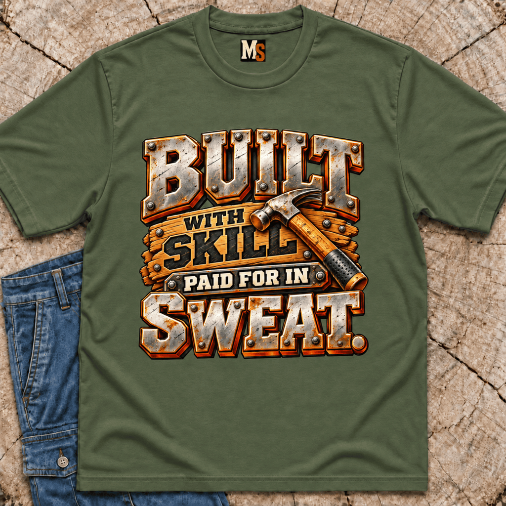 Built with skill, paid for in sweat T-shirt