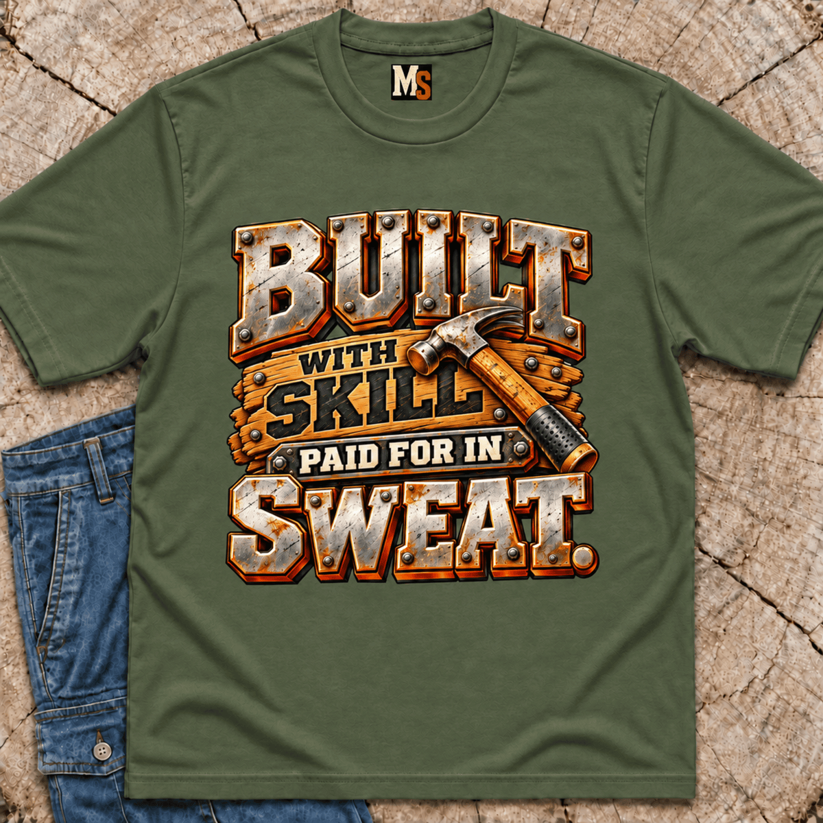 Built with skill, paid for in sweat T-shirt