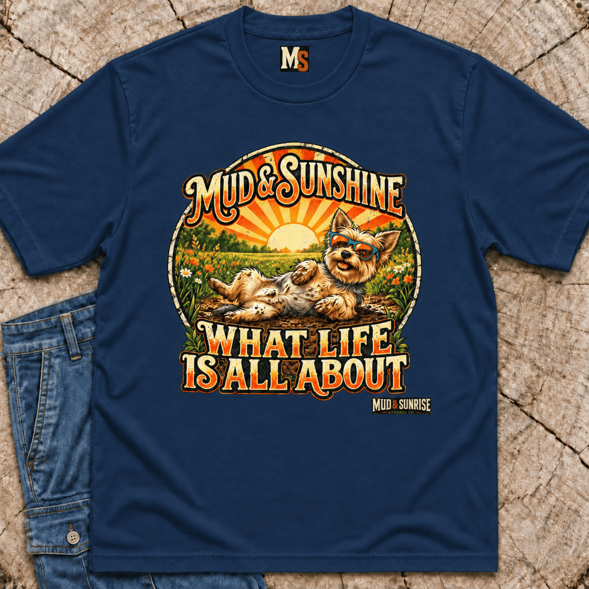 Mud & Sunshine - what life is all about T-shirt