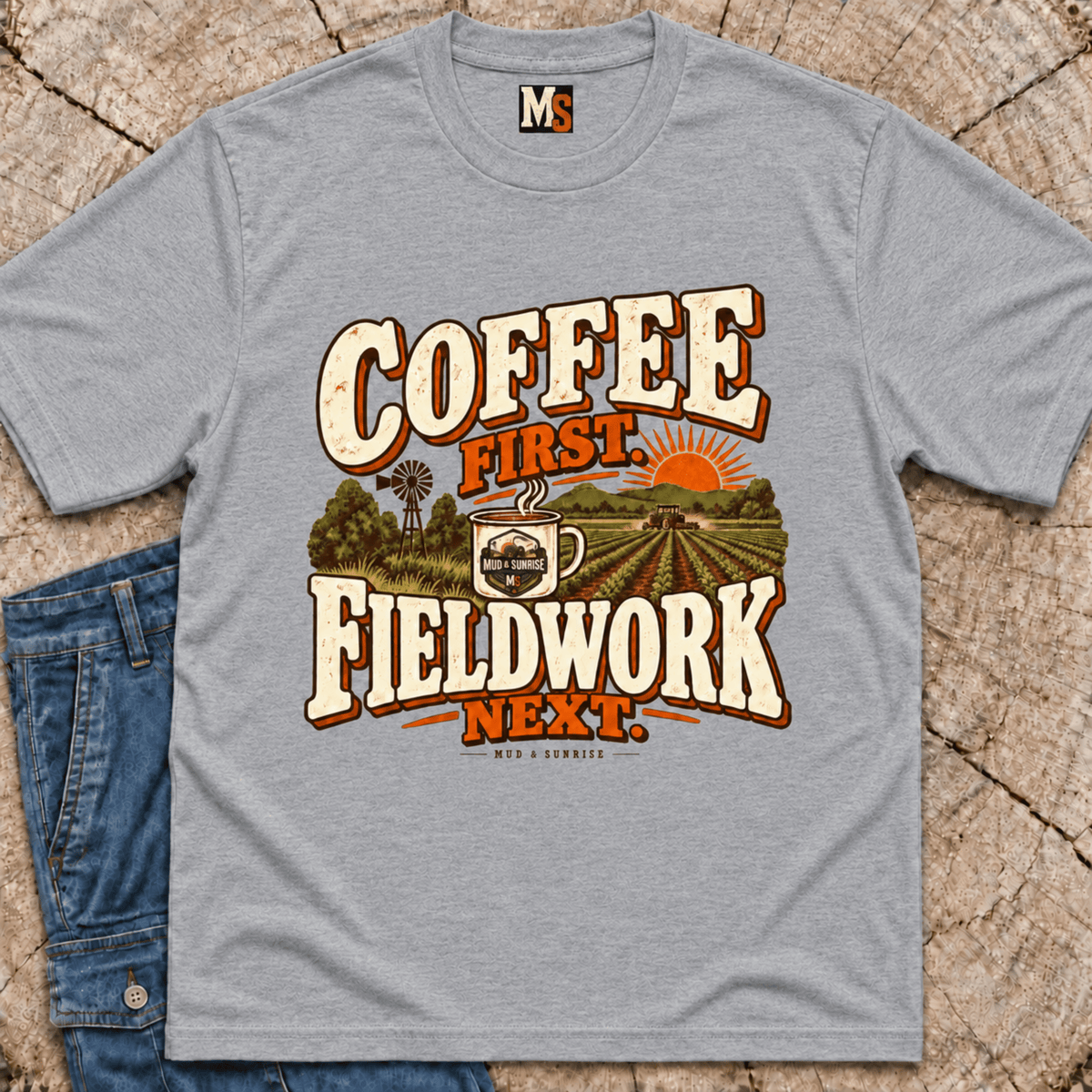 Coffee First, Fieldwork Next T-shirt