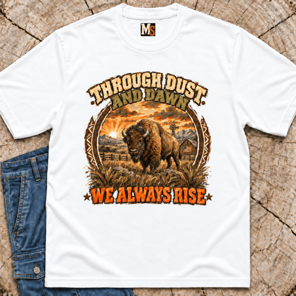 Through Dust and Dawn we Rise T-shirt