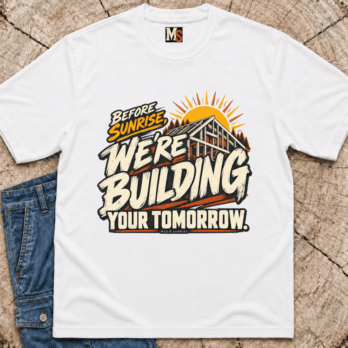 Before Sunrise, we're building your tomorrow T-shirt