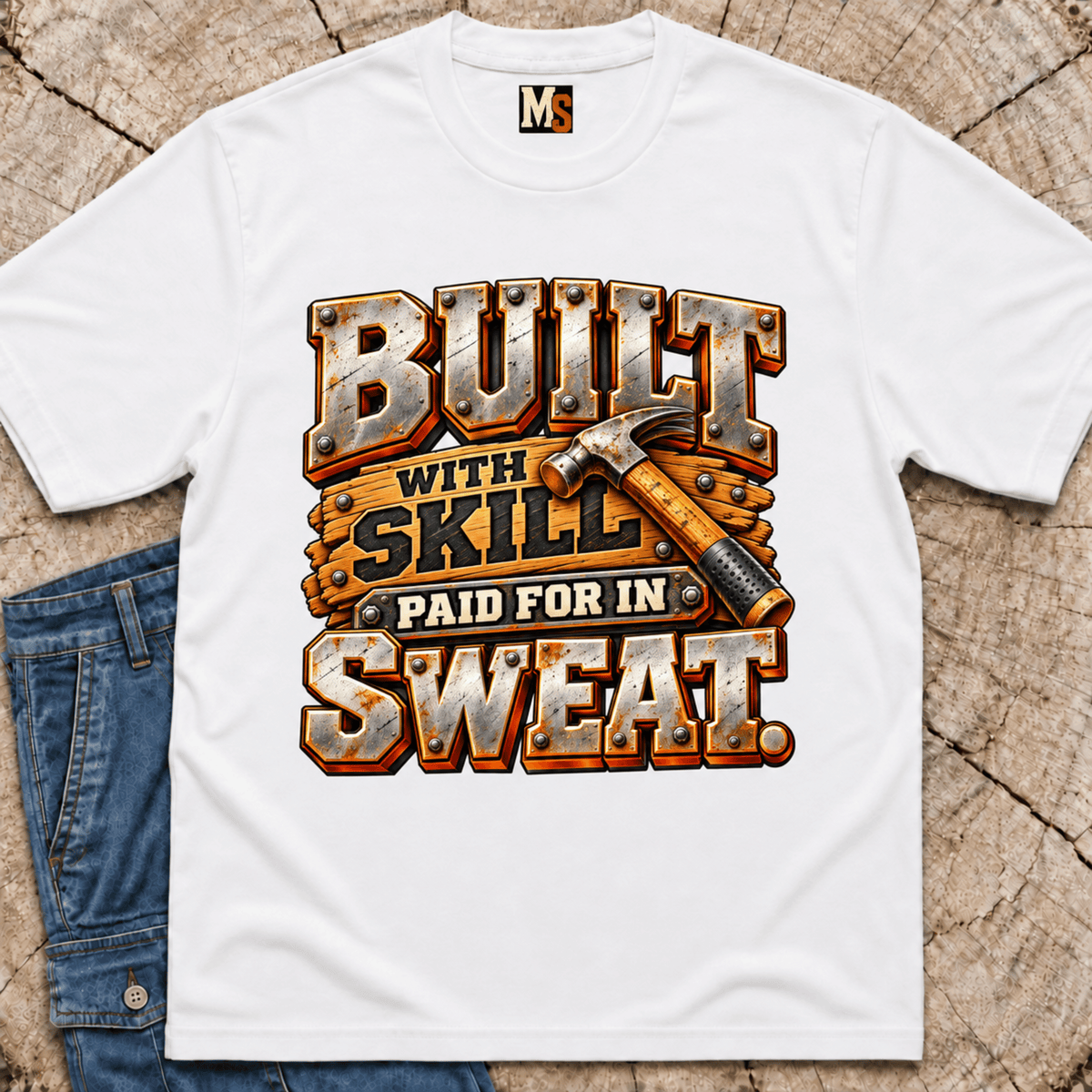 Built with skill, paid for in sweat T-shirt