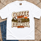 Coffee First, Fieldwork Next T-shirt
