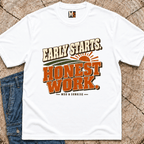 Early Starts, Honest Work T-shirt